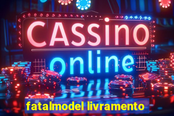 fatalmodel livramento